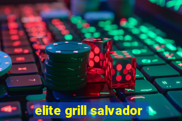 elite grill salvador